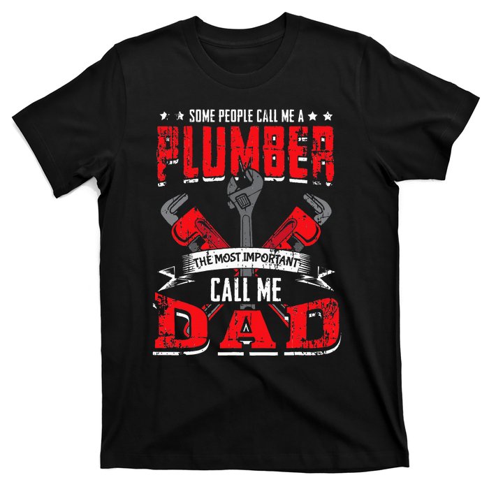 Some People Call Me A Plumber Dad Funny Plumbing T-Shirt