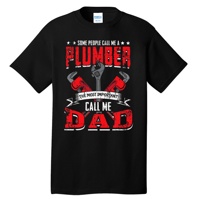 Some People Call Me A Plumber Dad Funny Plumbing Tall T-Shirt