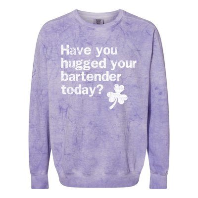 St Patricks Day Bartender Funny Saying Have You Hugged Gift Colorblast Crewneck Sweatshirt