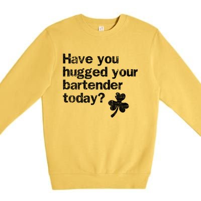 St Patricks Day Bartender Funny Saying Have You Hugged Gift Premium Crewneck Sweatshirt