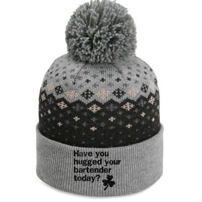 St Patricks Day Bartender Funny Saying Have You Hugged Gift The Baniff Cuffed Pom Beanie