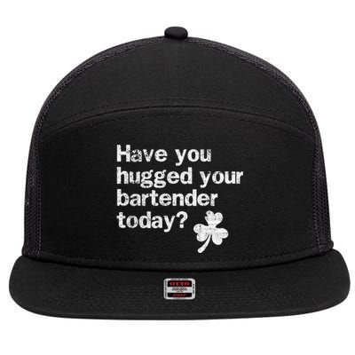 St Patricks Day Bartender Funny Saying Have You Hugged Gift 7 Panel Mesh Trucker Snapback Hat