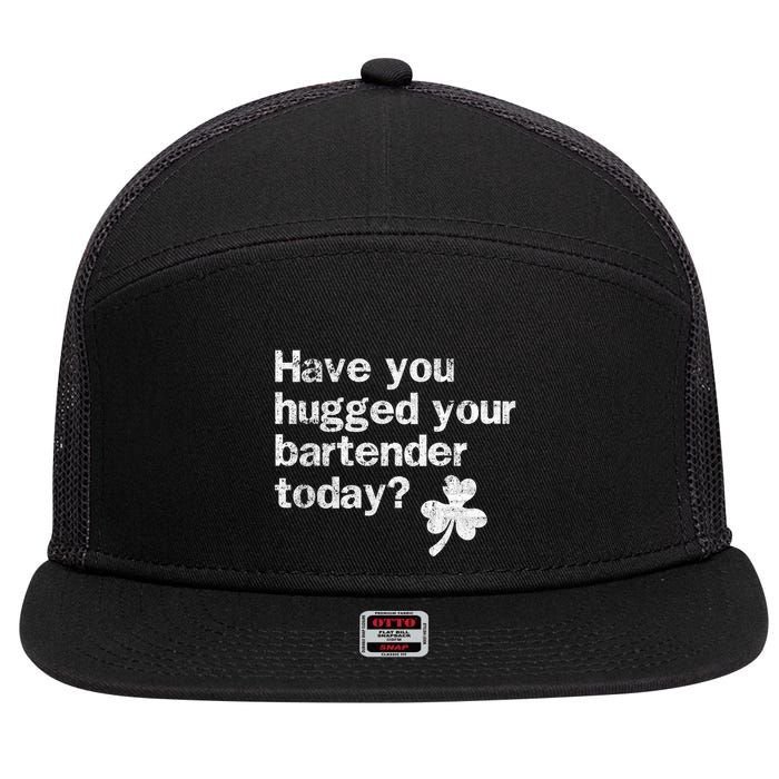 St Patricks Day Bartender Funny Saying Have You Hugged Gift 7 Panel Mesh Trucker Snapback Hat