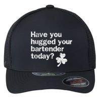 St Patricks Day Bartender Funny Saying Have You Hugged Gift Flexfit Unipanel Trucker Cap