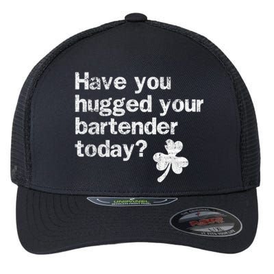 St Patricks Day Bartender Funny Saying Have You Hugged Gift Flexfit Unipanel Trucker Cap