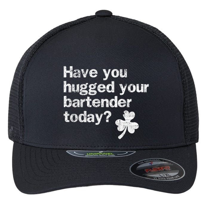 St Patricks Day Bartender Funny Saying Have You Hugged Gift Flexfit Unipanel Trucker Cap