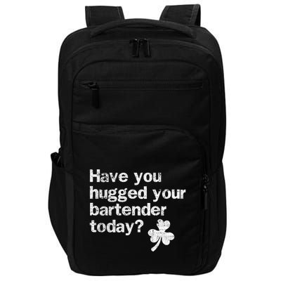 St Patricks Day Bartender Funny Saying Have You Hugged Gift Impact Tech Backpack