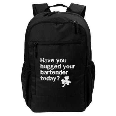 St Patricks Day Bartender Funny Saying Have You Hugged Gift Backpack
