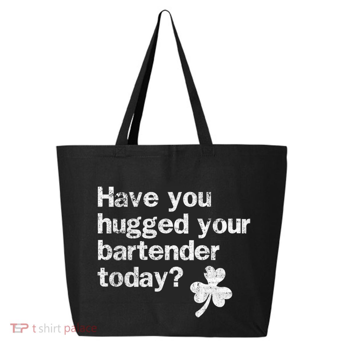 St Patricks Day Bartender Funny Saying Have You Hugged Gift 25L Jumbo Tote