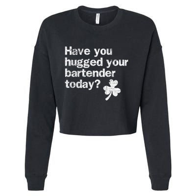 St Patricks Day Bartender Funny Saying Have You Hugged Gift Cropped Pullover Crew