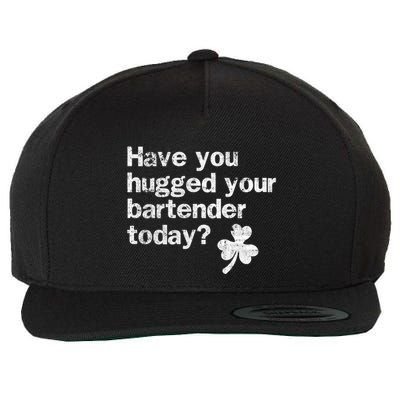 St Patricks Day Bartender Funny Saying Have You Hugged Gift Wool Snapback Cap