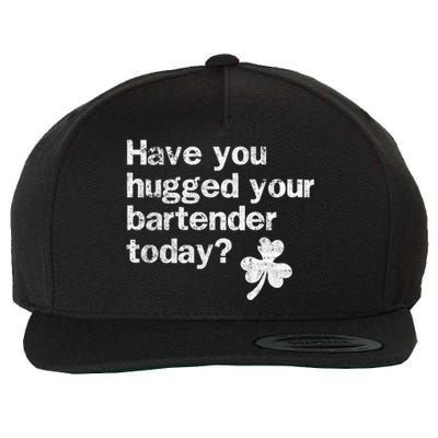 St Patricks Day Bartender Funny Saying Have You Hugged Gift Wool Snapback Cap