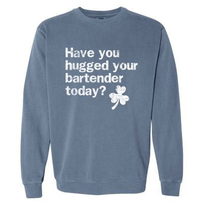 St Patricks Day Bartender Funny Saying Have You Hugged Gift Garment-Dyed Sweatshirt