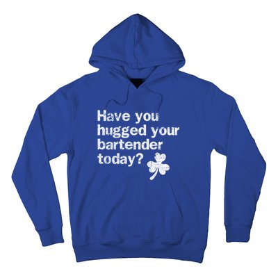 St Patricks Day Bartender Funny Saying Have You Hugged Gift Hoodie