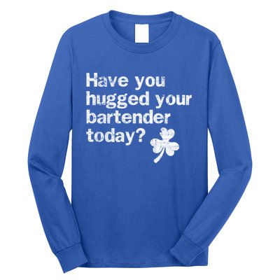 St Patricks Day Bartender Funny Saying Have You Hugged Gift Long Sleeve Shirt