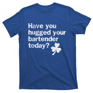 St Patricks Day Bartender Funny Saying Have You Hugged Gift T-Shirt