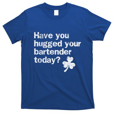 St Patricks Day Bartender Funny Saying Have You Hugged Gift T-Shirt