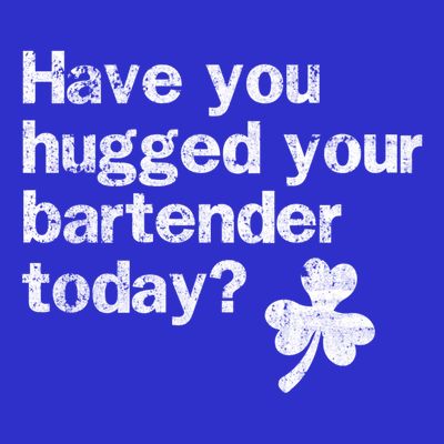 St Patricks Day Bartender Funny Saying Have You Hugged Gift T-Shirt