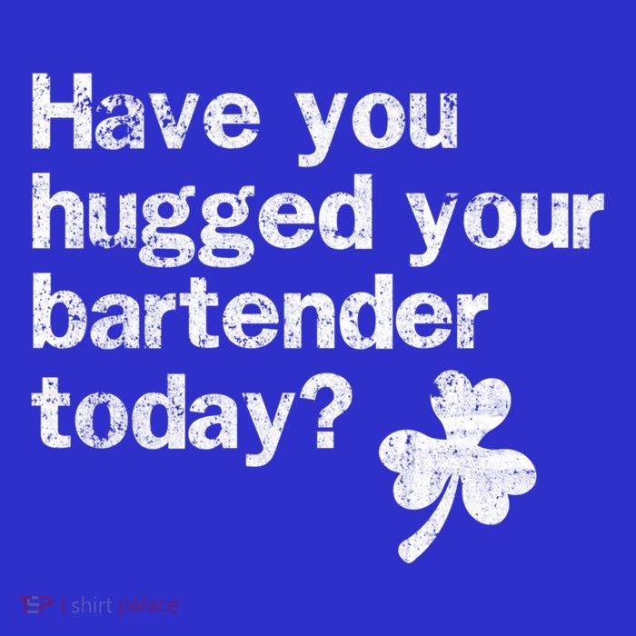St Patricks Day Bartender Funny Saying Have You Hugged Gift Tall T-Shirt