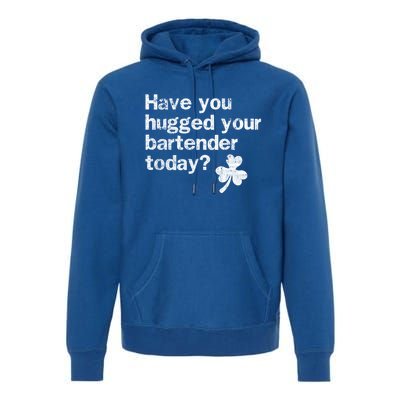 St Patricks Day Bartender Funny Saying Have You Hugged Gift Premium Hoodie