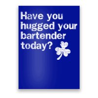 St Patricks Day Bartender Funny Saying Have You Hugged Gift Poster