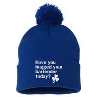 St Patricks Day Bartender Funny Saying Have You Hugged Gift Pom Pom 12in Knit Beanie