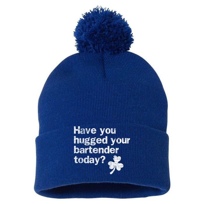 St Patricks Day Bartender Funny Saying Have You Hugged Gift Pom Pom 12in Knit Beanie