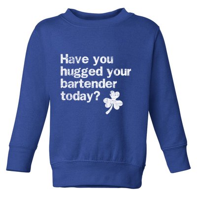 St Patricks Day Bartender Funny Saying Have You Hugged Gift Toddler Sweatshirt