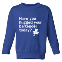 St Patricks Day Bartender Funny Saying Have You Hugged Gift Toddler Sweatshirt
