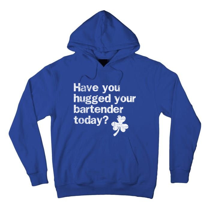 St Patricks Day Bartender Funny Saying Have You Hugged Gift Tall Hoodie