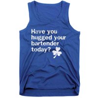 St Patricks Day Bartender Funny Saying Have You Hugged Gift Tank Top