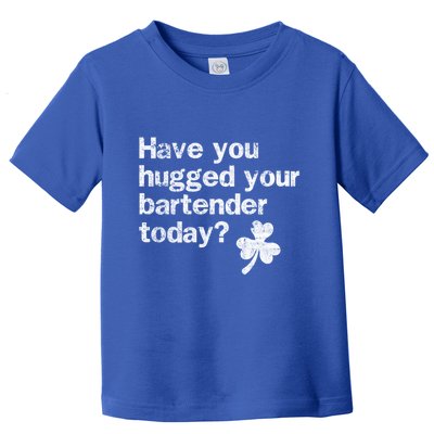 St Patricks Day Bartender Funny Saying Have You Hugged Gift Toddler T-Shirt