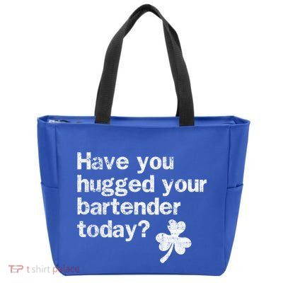 St Patricks Day Bartender Funny Saying Have You Hugged Gift Zip Tote Bag