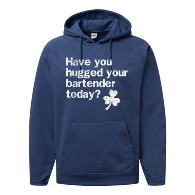 St Patricks Day Bartender Funny Saying Have You Hugged Gift Performance Fleece Hoodie