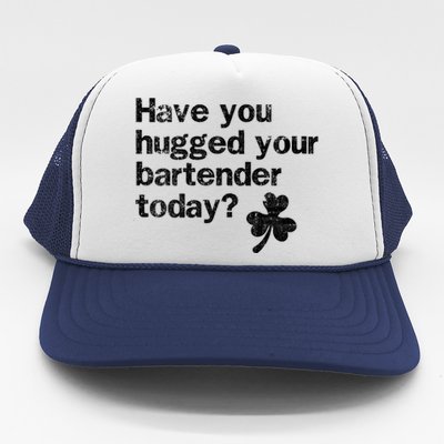 St Patricks Day Bartender Funny Saying Have You Hugged Gift Trucker Hat