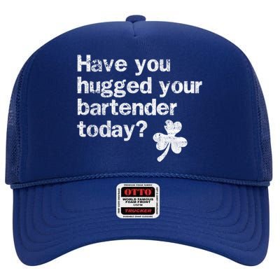 St Patricks Day Bartender Funny Saying Have You Hugged Gift High Crown Mesh Back Trucker Hat