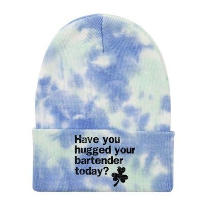 St Patricks Day Bartender Funny Saying Have You Hugged Gift Tie Dye 12in Knit Beanie