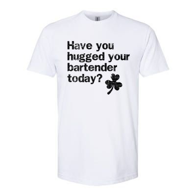 St Patricks Day Bartender Funny Saying Have You Hugged Gift Softstyle CVC T-Shirt