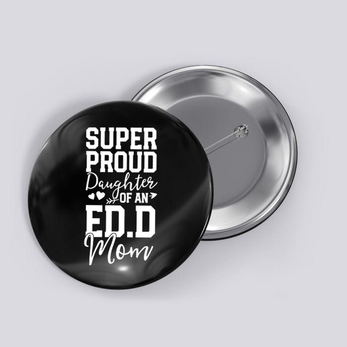 Super Proud Daughter Of An Ed.D Mom Button