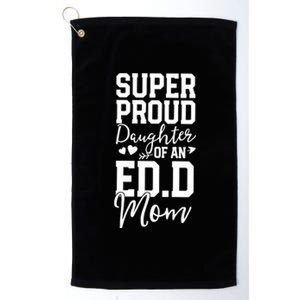 Super Proud Daughter Of An Ed.D Mom Platinum Collection Golf Towel