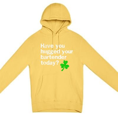 St Patricks Day Bartender Funny Saying Have You Hugged Cool Gift Premium Pullover Hoodie