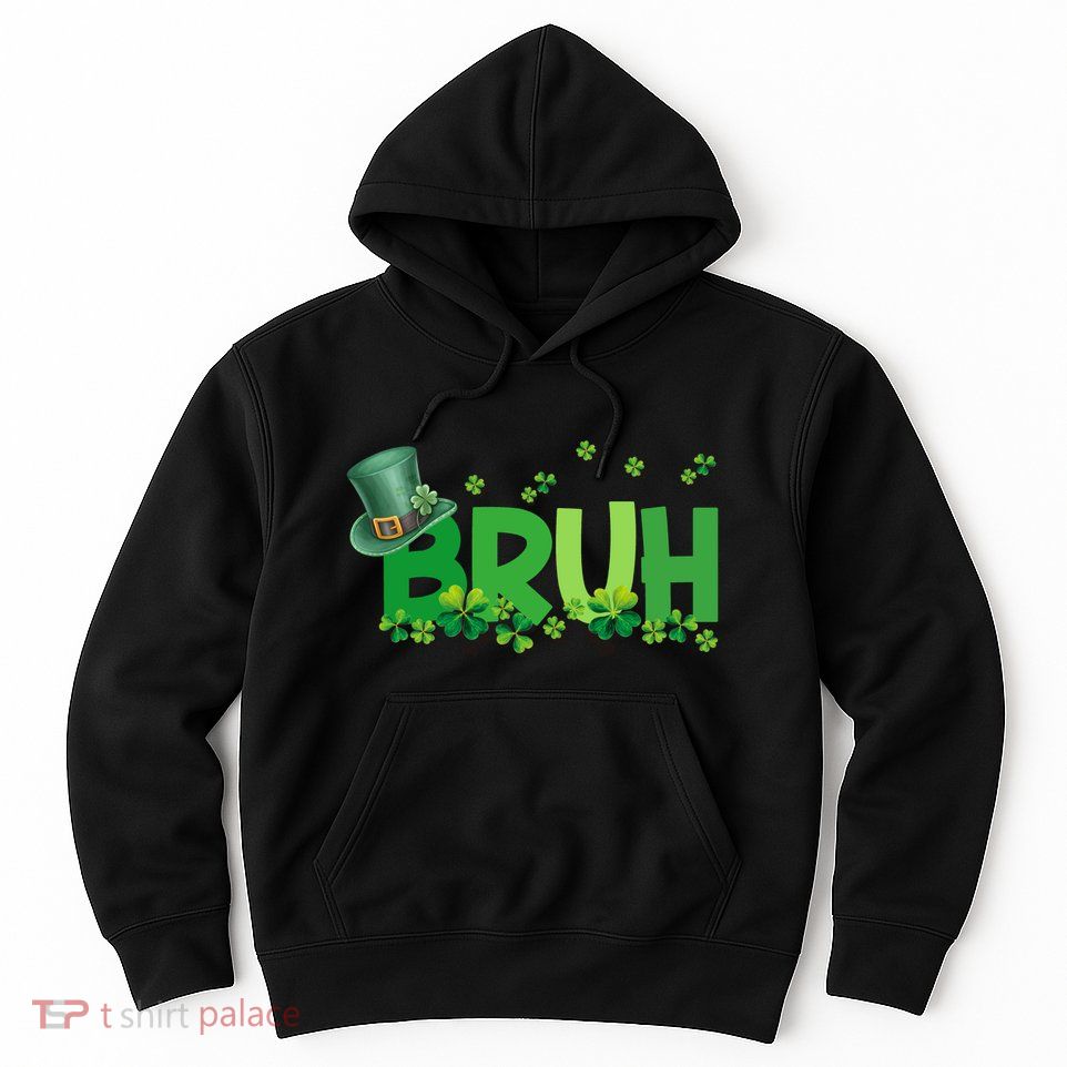 Saint Patricks Day Bruh St Pattys Day Hoodie
