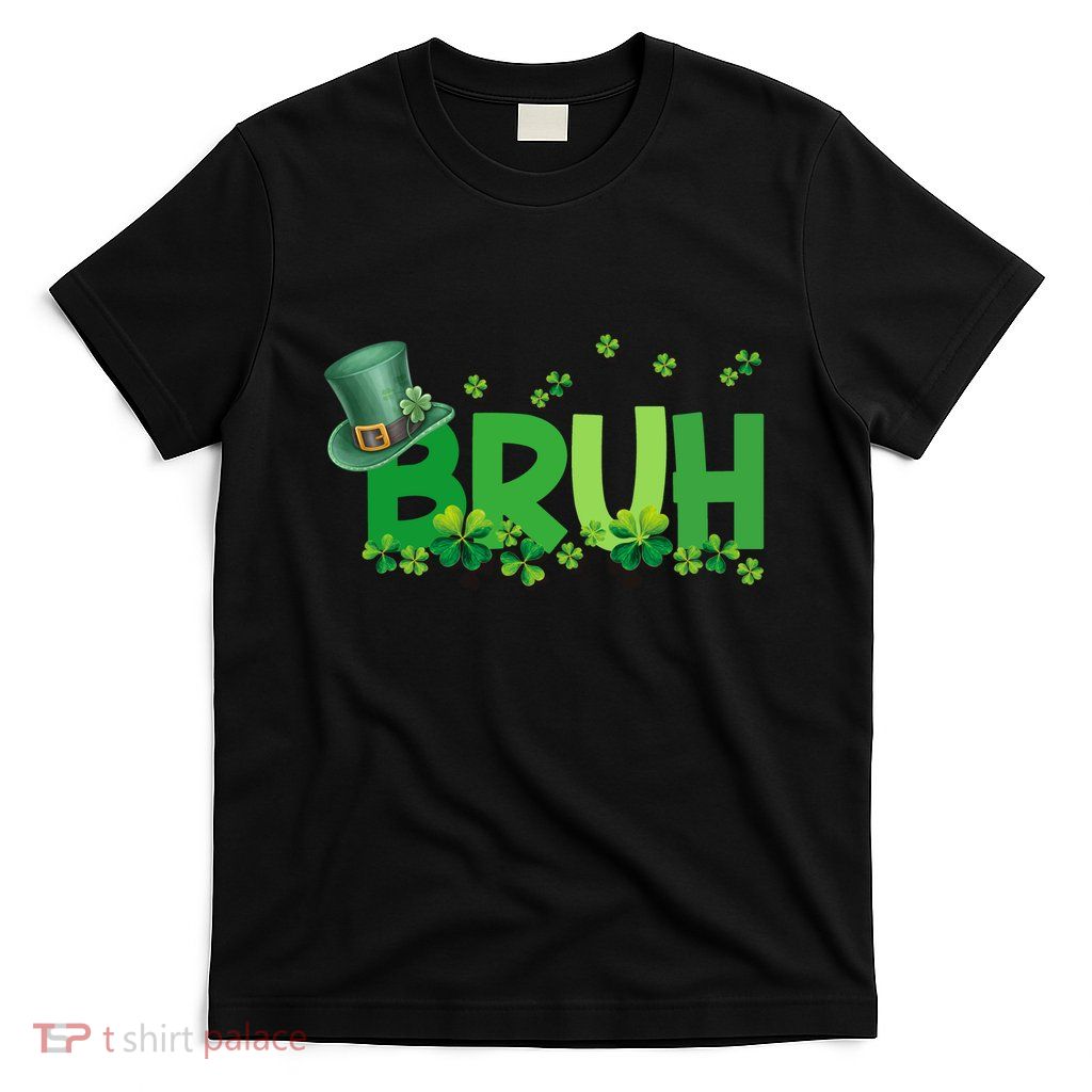 Saint Patricks Day Bruh St Pattys Day T-Shirt
