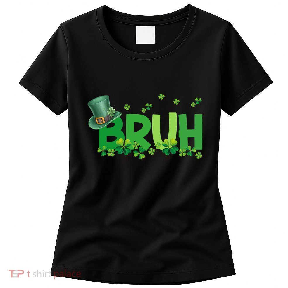 Saint Patricks Day Bruh St Pattys Day Womens T-Shirt