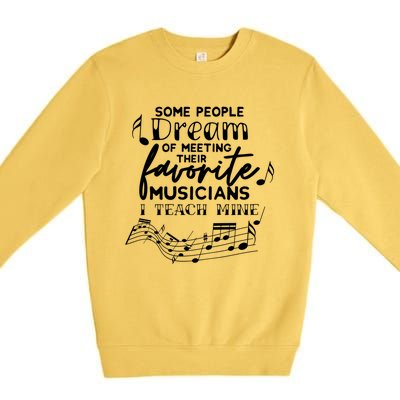 Some People Dream Musicians I Teach Mine Music Teacher Hoodi Gift Premium Crewneck Sweatshirt