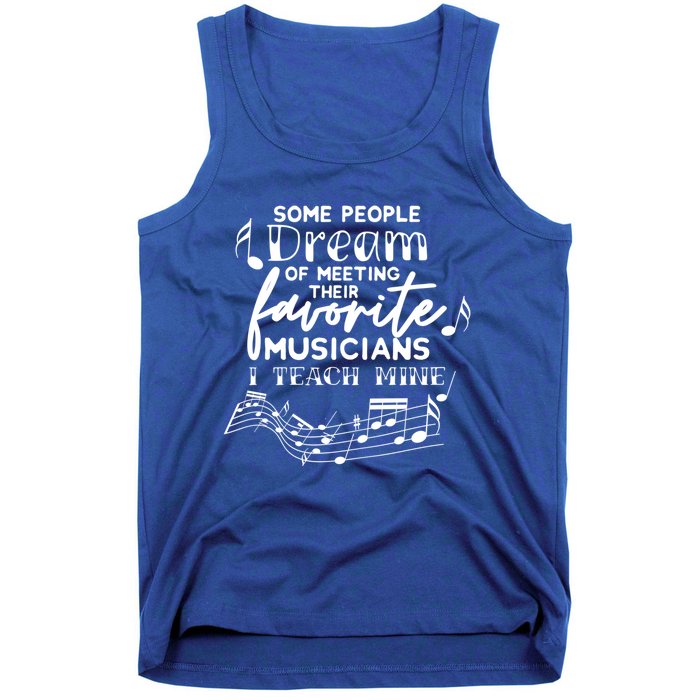 Some People Dream Musicians I Teach Mine Music Teacher Hoodi Gift Tank Top