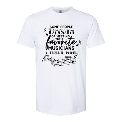 Some People Dream Musicians I Teach Mine Music Teacher Hoodi Gift Softstyle CVC T-Shirt