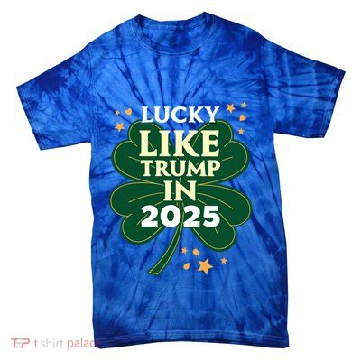 St Patricks Day Lucky Like Trump In 2025 Donald Trump Gift Tie-Dye T-Shirt