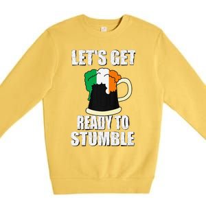 Saint Patrick's Day Tee Lets Get Ready To Stumble Premium Crewneck Sweatshirt