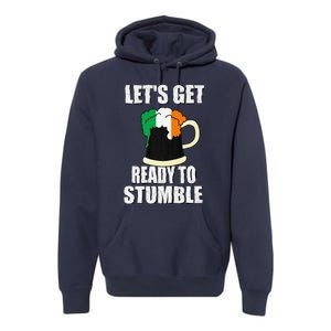 Saint Patrick's Day Tee Lets Get Ready To Stumble Premium Hoodie